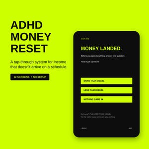 Può includere: Un'interfaccia digitale intitolata ADHD MONEY RESET su uno sfondo verde lime brillante. Lo schermo nero di uno smartphone mostra il testo MONEY LANDED, chiedendo How much came in? con tre pulsanti verde lime: MORE THAN USUAL, LESS THAN USUAL e NOTHING CAME IN.