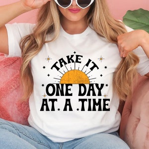 One Day At A Time T-shirt, Motivational Shirt, Inspirational Quotes, Gift for Her, Recovery Gift for Her, Encouragement Shirt, Sober Life