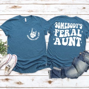 Somebodys Feral Aunt shirt, Feral Aunt Gift, Funny Aunt shirt, Family Gift Tee, Cute Family Gift,Cute Aunt shirt, Family Tee, Cute Aunt Gift