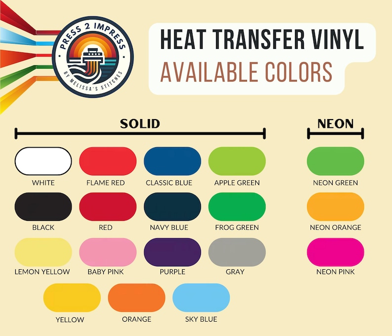 May include: A chart displaying the available colours for heat transfer vinyl. The colours are categorised into two groups: solid and neon. The solid colours are white, black, flame red, red, classic blue, navy blue, lemon yellow, baby pink, purple, grey, yellow, orange, and sky blue. The neon colours are neon green, neon orange, and neon pink.