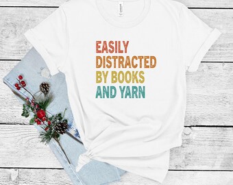 Funny Knitting Shirt: Easily Distracted by Books and Yarn