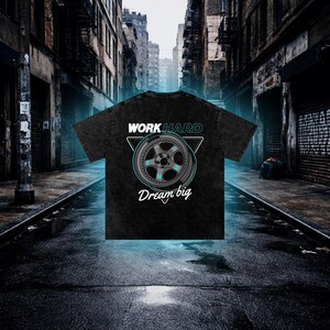 Work Hard Dream Big Wheel Graphic T-Shirt, Car Enthusiast Streetwear Tee