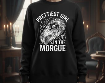 Prettiest Girl in the Morgue Gothic Sweatshirt, Dark Humor Goth Crewneck, Cozy Horror Aesthetic