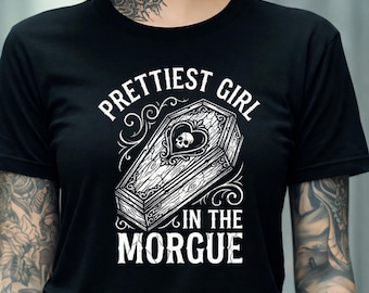 Prettiest Girl in the Morgue Shirt,  Gothic Coffin Tee