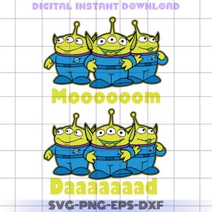 May include: Three-eyed green aliens from the Toy Story movie, wearing blue space suits with a planet design, are standing in a line. The aliens are saying "Mooooom" and "Daaaaaad" in yellow letters.