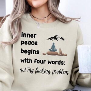 Inner Peace in Four Words Shirt, Funny Quote Sweatshirt, Humorous Gifts for Women, Best Friend Shirt, Sayings Sweatshirt, Hilarious Joke