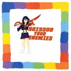 May include: A sticker featuring an anime-style character holding a large red scissor-shaped weapon. The character is wearing a dark blue sailor uniform and a short skirt. The text "SCISSOR YOUR ENEMIES" is in orange. The sticker is framed by a rainbow border.