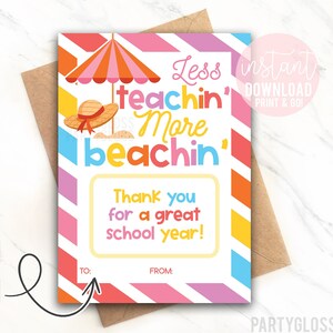 May include: A printable 5x7 inch gift card holder with a beach theme. The card features a colorful striped background with a beach umbrella, a sun hat, and the text "Less teachin' More beachin'". It also includes the text "Thank you for a great school year!" and spaces to write "To:" and "From:".