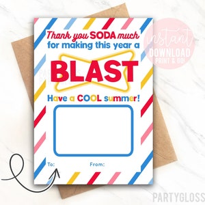 May include: Printable gift card holder with a colorful striped background. The text reads "Thank you SODA much for making this year a BLAST Have a COOL summer!" with a blank space for a gift card. The holder is 5x7 inches.