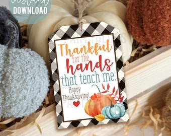 Thanksgiving Teacher Appreciation Printable Gift Tags, Fall Teachers Tag Hands That Teach Me Harvest Festival PTA PTO Autumn Faculty School