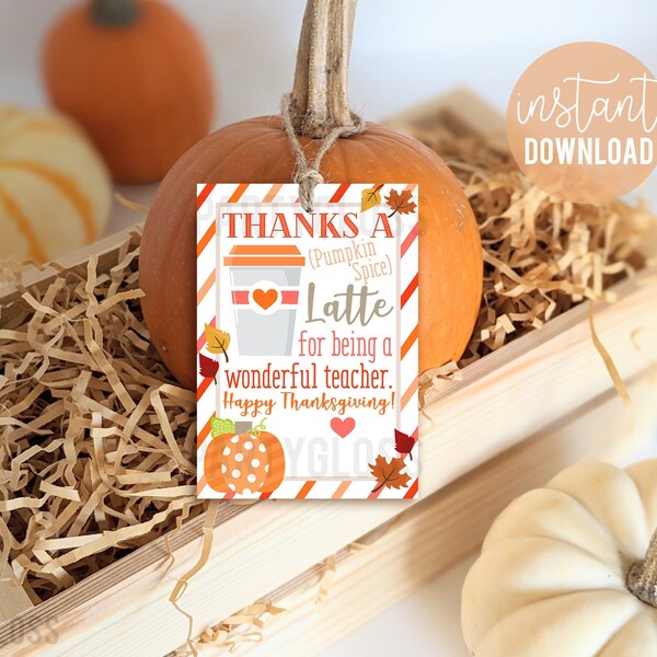 Teacher Appreciation Thanksgiving Printable Coffee Gift Tags Pumpkin Spice Thanks A Latte For Being Wonderful Teachers School Staff PTA PTO