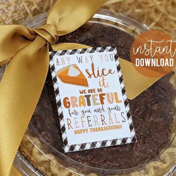 Thanksgiving Referral Appreciation Printable Gift Tags Pie Tag Anyway You Slice It Marketing Thank You Pop By Client Home Health Real Estate