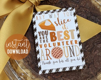 Thanksgiving Volunteer Appreciation Printable Gift Tags, Pie Autumn Fall Anyway You Slice It PTA PTO Volunteers Thank You Treat Tag Parents