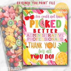 May include: Printable 8x10 inch sign with a fruit theme. The sign says "We could not have picked better administrative professionals. Thank you for all you do!" The sign has a pink, green, yellow, and orange striped background.