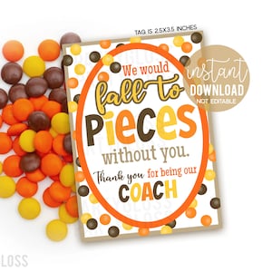May include: Printable gift tag with orange, brown, and yellow polka dots. The tag says "We would fall to pieces without you. Thank you for being our COACH".
