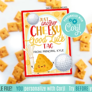 May include: A printable golf-themed gift tag with a cheesy design. The tag features a cartoon wedge of cheese with a golf club and a golf ball. The text on the tag reads "Just another cheesy good luck tag" and "From, Principal Kyle".