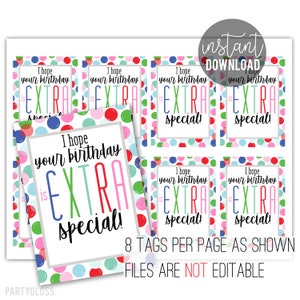 May include: Sheets of printable birthday gift tags with colorful polka dots and the text "I hope your birthday is EXTRA special!" in various colors. The image also includes the text "8 TAGS PER PAGE AS SHOWN" and "FILES ARE NOT EDITABLE".