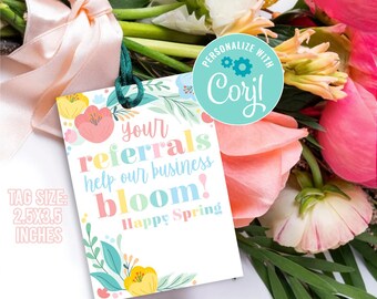 May include: A colourful floral tag with the text "your referrals help our business bloom! Happy Spring". The tag is 2.5 inches by 3.5 inches and is editable with Corjl.