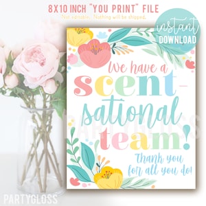 May include: An 8x10 inch printable sign with a floral design and the text "We have a scent-sational team! Thank you for all you do!" in colorful letters.