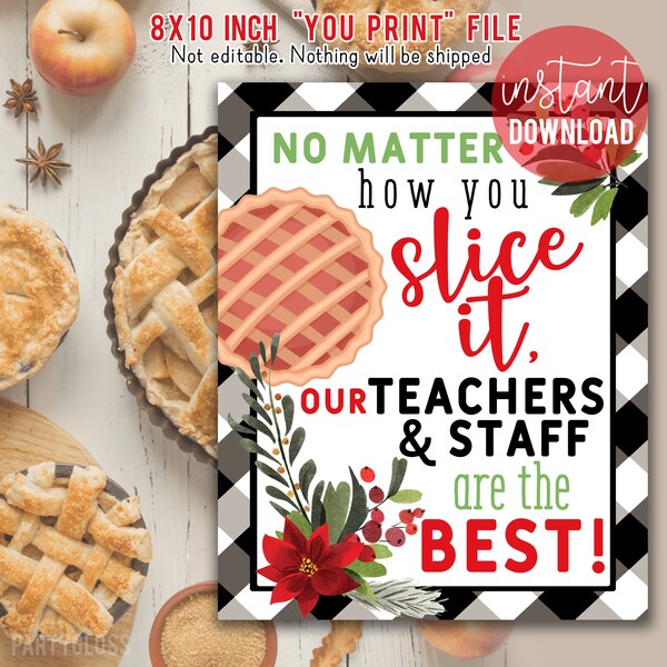 Pie Appreciation Print | How You Slice It | Staff Appreciation PTO PTA | Teacher Appreciation | Teacher Christmas Holiday Sign | Pie Sign