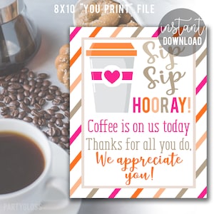 May include: Printable 8x10 inch sign with a pink, orange, and brown striped background. The sign features a cartoon coffee cup with a pink heart and the text "Sip Sip Hooray! Coffee is on us today. Thanks for all you do, We appreciate you!"