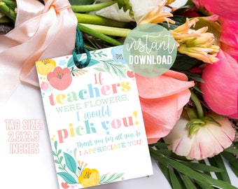 Floral Teacher Appreciation Printable Gift Tags, If Teachers Were Flowers I Would Pick You Tag Flowers Seeds Plant Daycare Thanks Week Day