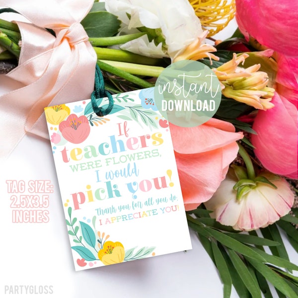 Floral Teacher Appreciation Printable Gift Tags, If Teachers Were Flowers I Would Pick You Tag Flowers Seeds Plant Daycare Thanks Week Day