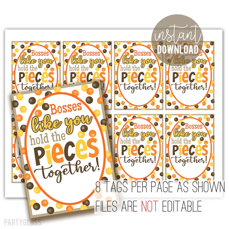 May include: Eight printable gift tags with a fall-themed polka dot pattern. The tags feature the text "Bosses like you hold the pieces together!" in brown and yellow text.