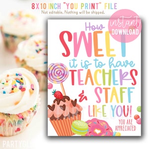 May include: Printable 8x10 inch sign with a colorful cupcake and candy design. The text reads "How sweet it is to have teachers & staff like you! You are appreciated."