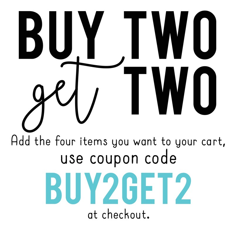 May include: Black and white text graphic that reads "BUY TWO get TWO". Below the text is a smaller line of text that reads "Add the four items you want to your cart, use coupon code BUY2GET2 at checkout."