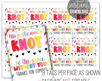 May include: Printable 8 pack of party favor tags with a rainbow color scheme. The tags say "My party would knot be the same without you! Thanks for coming!"