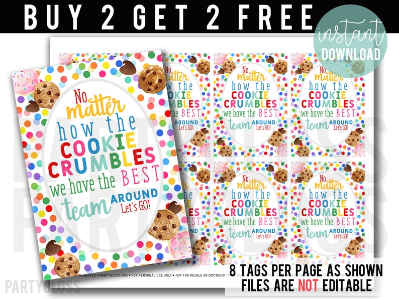 May include: Eight printable tags with a colorful polka dot background and a cookie graphic. The text on the tags reads "No matter how the cookie crumbles, we have the best team around. Let's go!"