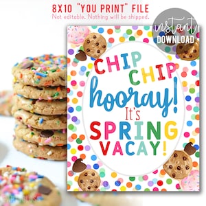 May include: Printable 8x10 inch sign with a colorful polka dot background. The sign features a circle with the text "CHIP CHIP hooray! It's SPRING VACAY!" in a rainbow of colors. The circle is surrounded by chocolate chip cookies and colorful sprinkles.