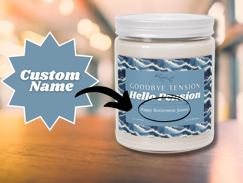 May include: A white jar candle with a white lid. The label features a blue wave design and the text "Goodbye Tension, Hello Passion". The text "Happy Retirement James" is also visible. A blue starburst shape with the words "Custom Name" is in the background.
