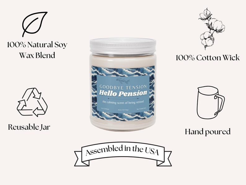 May include: A soy wax blend candle in a reusable jar. The label reads "Goodbye Tension Hello Pension" with a blue wave design. Features include a cotton wick and is hand poured.