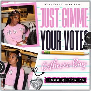 May include: A pink and white school election campaign poster with the text "JUST GIMME YOUR VOTE" in black and pink letters. The poster features a photo of a young woman with the name "Catherine Bay" and the text "HOCO QUEEN'25" in pink letters.