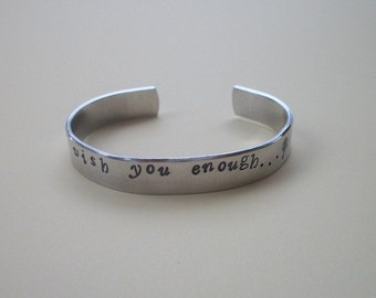 I Wish You Enough - Hand Stamped 3/8 Inch Aluminum Cuff Bracelet