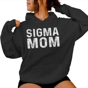 I&#39;m Not Just Any Mom, I&#39;m I Sigma Mom, Personalized Women&#39;s T-shirt, Hoodies, Sigma Mom Funny Shirt For Moms, Slang, What The Sigma