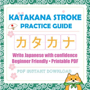 May include: A Katakana Stroke Practice Guide with the text "KATAKANA STROKE PRACTICE GUIDE" in blue. The guide includes examples of Katakana characters in orange, with the text "Write Japanese with confidence Beginner Friendly • Printable PDF". A Shiba Inu illustration is in the bottom right corner.