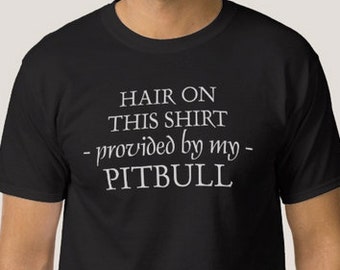 Hair on this Shirt provided by Pitbull, Custom Tshirt -  Adult Tee T-Shirt - Pet Hair, Shedding Dog Fur, American Staffordshire Terrier