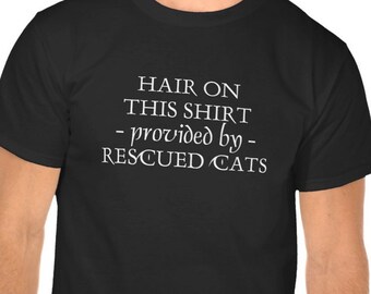 Hair on this Shirt provided by Rescued Cats, Custom Tshirt -  Adult Tee T-Shirt - Pet Hair, Dog Fur, Gift for Rescue Rescuer or Foster