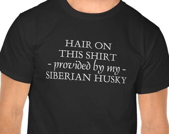 Hair on this Shirt provided by Siberian Husky, Custom Tshirt -  Adult Tee T-Shirt - Pet Hair, Dog Fur, German Shepherd, Cats, Or Custom