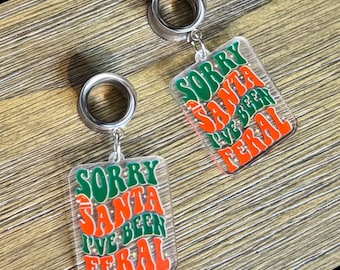Sorry Santa I've Been Feral Gift Dangle Ear Tunnels, Plugs Gauges, Stretched Ear Jewelry, Piercing Gift, Christmas Earrings