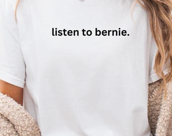 Listen to Bernie Comfort Colors Tee: Retro Political Activist Shirt