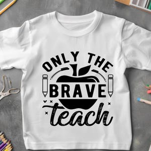 Only the Brave Teach Shirt, Inspirational Teacher Tee, Back to School Gift, Strong Educator Apparel, Motivational Classroom Shirt