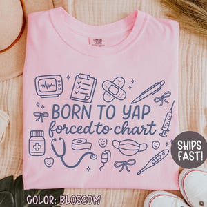 Born to Yap Forced to Chart Shirt Girly Nurse Shirt Coquette Nurse Registered Nurse Gift Funny Nurse Sweatshirt Nurse Comfort Colors TShirt