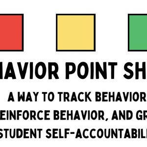 May include: A behavior point sheet with three colored squares: red, yellow, and green. The text reads "BEHAVIOR POINT SHEET", "A WAY TO TRACK BEHAVIOR, REINFORCE BEHAVIOR, AND GROW", and "STUDENT SELF-ACCOUNTABILITY".