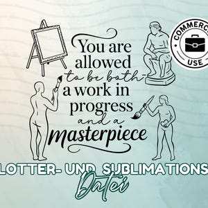 Könnte beinhalten: Schwarz-weiße Grafik mit dem Text "You are allowed to be both a work in progress and a masterpiece." Enthält Illustrationen einer Staffelei, einer Statue und Figuren mit Pinseln. Die Worte "PLOTTER- UND SUBLIMATIONS- Datei" stehen unten.
