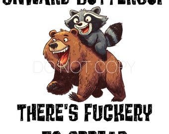 Puede incluir: Ilustración de dibujos animados de un oso pardo con un mapache sonriendo sobre su espalda. El texto en la parte superior dice "ONWARD BUTTERCUP" y en la inferior, "THERE'S FUCKERTY TO SPREAD."