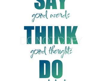 May include: A motivational quote in a teal and blue gradient color scheme. The quote reads "SAY good words THINK good thoughts DO good deeds".